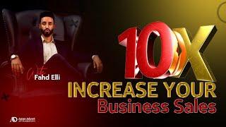 Increase Your  Business Sales 10X |Fahd Elli