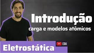 Física - Eletrostática:  carga elétrica e modelos atômicos