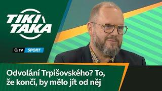 TIKI-TAKA: Odvolání Trpišovského? To, že končí, by mělo jít od něj