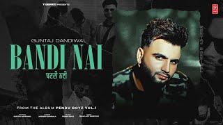 BANDI NAI (Official Video) | GUNTAJ DANDIWAL | LATEST PUNJABI SONGS 2025