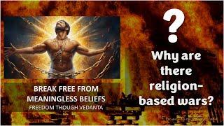 Beyond Beliefs: RELIGION BINDS - VEDANTA LIBERATES