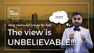 Yes, I know the view is UNBELIEVABLE!!!   West Vancouver House for Sale by Sal Toosi Real Estate