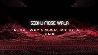 Aj Kal Way ( Sidhu Mose Wala ) Original Mix By Dee J Daud 2024