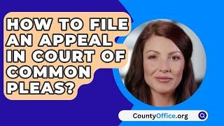 How To File An Appeal In Court Of Common Pleas? - CountyOffice.org