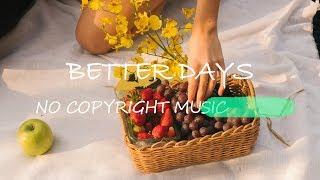 저작권없는음악 팝송 유튜브브금 브이로그음악 무료BGM 배경음악(Better Days)