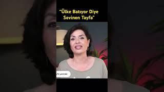 “Ülke Batıyor Diye Sevinen Tayfa” #ÖzlemGürses #Haberler #Gündem