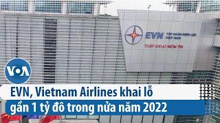 EVN, Vietnam Airlines khai lỗ gần 1 tỷ đô trong nửa năm 2022 | VOA Tiếng Việt