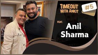 Timeout With Ankit Podcast | Episode 5 | Anil Sharma