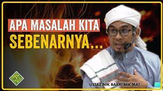 Kuliah Penuh Ustaz Nik Bakri Nik Mat -  Kenapa, kenapa, kenapa Ya Allah. Apa Masalah Kita Sebenarnya