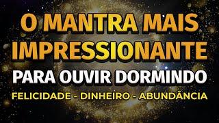 PODEROSO MANTRA PARA ATRAIR DINHEIRO, FELICIDADE E ABUNDÂNCIA DORMINDO