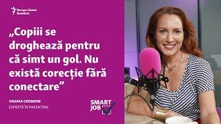 SmartJob | Urania Cremene, expertă în parenting: Copiii se droghează pentru că simt un gol