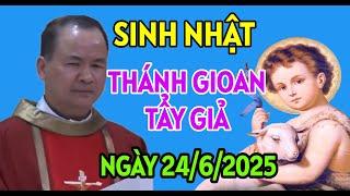 LỄ MỪNG SINH NHÂT THÁNH GIO-AN BAO-TI-XI-TA, NGÀY 24/6/2025 . BÀI GIẢNG HAY NHẤT CỦA CHA TĨNH