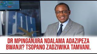 DR MPINGANJIRA NDALAMA ADAZIPEZA BWANJI? TSOPANO ZADZIWIKA TAMVANI.