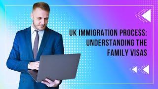 UK Immigration Process: Understanding the Family visas