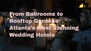 From Ballrooms to Rooftop Gardens: Discover Atlanta’s Most Stunning Wedding Hotels 2025 | Wedistry