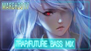 ►TRAP/FUTURE BASS MIX MARCH 2017◄