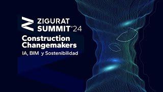 ZIGURAT Summit Barcelona 2024 | Construction Changemakers: IA, BIM y Sostenibilidad