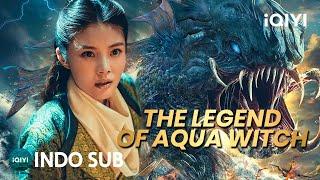 【INDO SUB】The Legend of Aqua Witch | Fantasi/Monster/Aksi | iQIYI Film Tiongkok