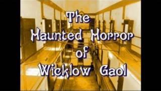 THE HAUNTED HORROR OF WICKLOW GAOL