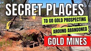 The Secret Places to go Gold Prospecting Around Abandoned Gold Mines.