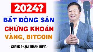 ĐẦU TƯ BẤT ĐỘNG SẢN - CHỨNG KHOÁN - VÀNG - BITCOIN 2024 | SHARK PHẠM THANH HƯNG