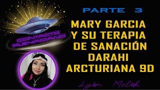 PARTE 3️⃣ MARY GARCÍA Y SU TERAPIA DE SANACIÓN ARCTURIANA DARAHI CAPITULO 327