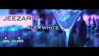 JEEZAR feat. ALEX WHITE - Girl on fire!  [ Official Music Video ]