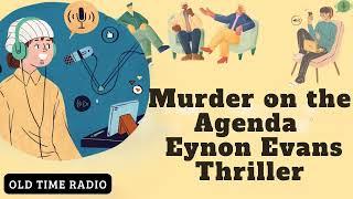 Murder on the Agenda - Eynon Evans | Thriller - Old Time Radio