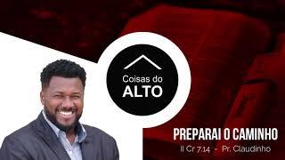 Preparai o Caminho - Pr. Claudinho - Pregação em Audio