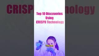 Top 10 Scientific Breakthroughs Powered by CRISPR #crispr #breakthrough #trending