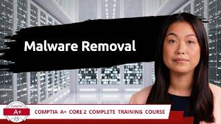 CompTIA A+ Core 2 (220-1102) | Malware Removal | Exam Objective 3.3 | Course Training Video