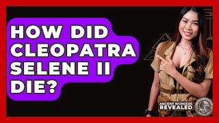How Did Cleopatra Selene II Die? - Ancient Wonders Revealed