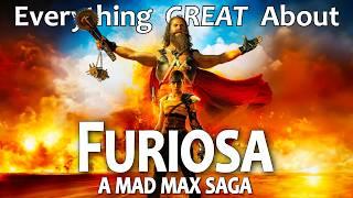 Everything GREAT About Furiosa: A Mad Max Saga!