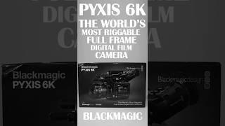 BLACKMAGIC PYXIS 6K IS FINALLY HERE!