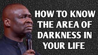 HOW TO KNOW THE AREA OF DARKNESS IN YOUR LIFE - APOSTLE JOSHUA SELMAN