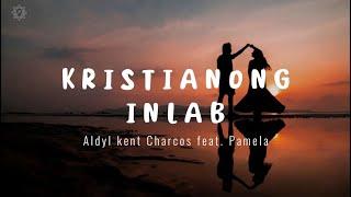 Kristyanong Inlab - Kent Charcos feat  Pamela (Lyric Video)