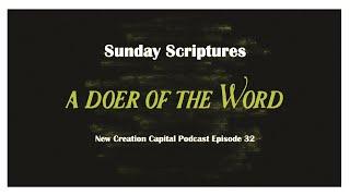 Episode 32: Sunday Scriptures - A Doer Of The Word