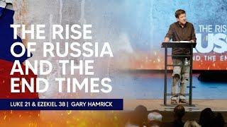 The Rise of Russia and the End Times  |  Luke 21 & Ezekiel 38  |  Gary Hamrick