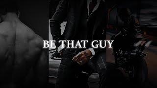 Be That Guy.