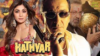 Hathyar | Hindi Full Movie | Sanjay Dutt, Shilpa Shetty, Sharad Kapoor | Hindi Movie 2024