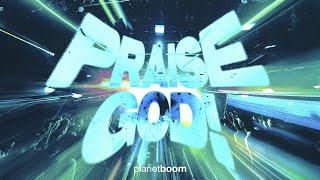 Praise God | planetboom Official Music Video