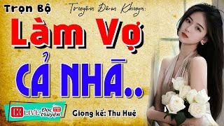 Truyện hay sáng nay: " LÀM VỢ CẢ NHÀ " - Full Tiểu thuyết thầm kín đêm khuya | MC Thu Huệ