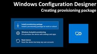 Windows Configuration Designer: Creating provisioning package