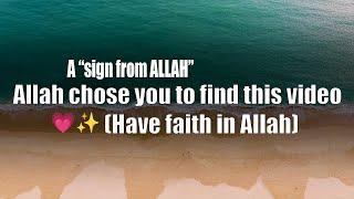 Allah chose you to find this video (Have faith in Allah)