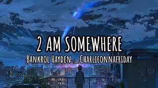 2 AM SOMEWHERE _ Bankrol Hayden _ Charlieonnafriday ( Lyric )