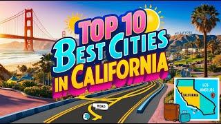 Top 10 Best Cities to Visit in California 2024