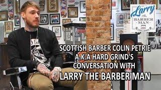 Scottish barber Colin Petrie A.K.A Hard Grind's conversation with Larry the Barber Man