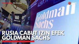 Rusia Cabut Izin Efek Goldman Sachs | IDX CHANNEL