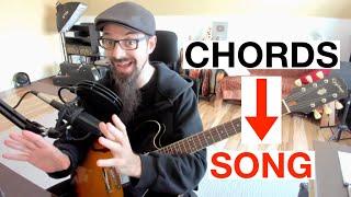 How To Turn A CHORD Progression Into A Complete SONG