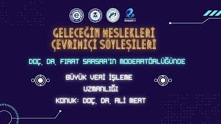 Geleceğin Meslekleri Çevrimiçi Söyleşileri-2 (Büyük Veri İşleme Uzmanlığı)